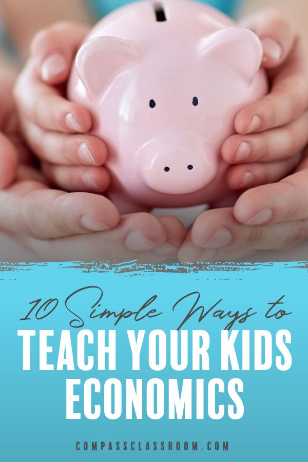 10 Simple Ways to Teach Your Kids Economics Compass Classroom
