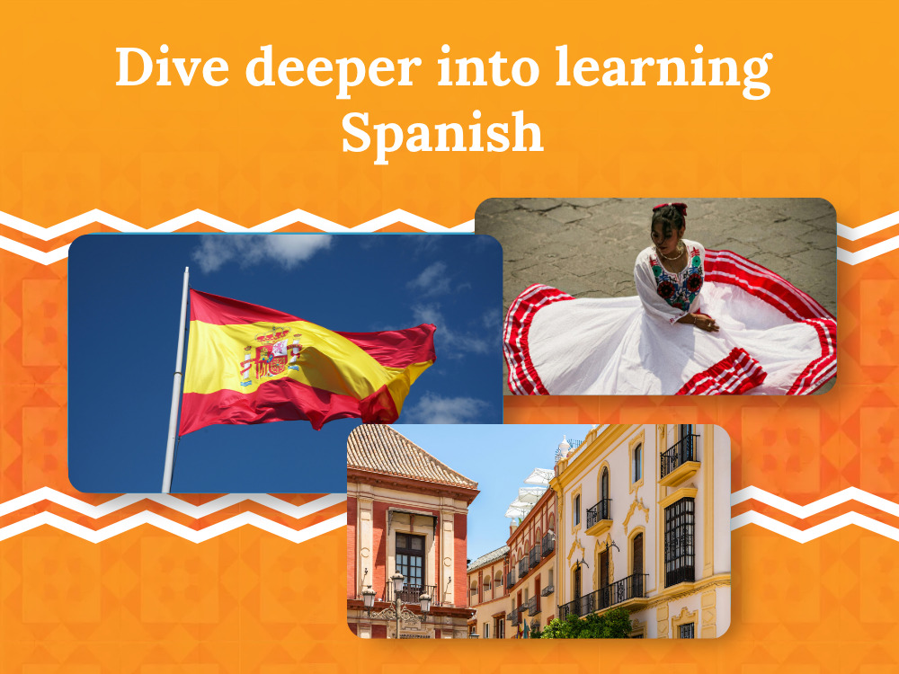Dive deeper into learning Spanish